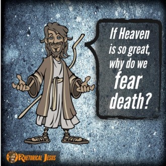 If Heaven is so great why do we fear death