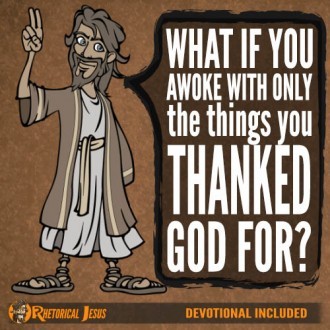 What if you awoke with only the things you thanked God for?