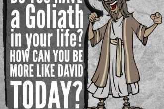 Do you have a Goliath in your life? How can you be more like David today?