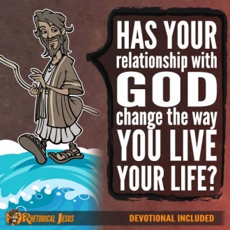 Has your relationship with God change the way you live your life?