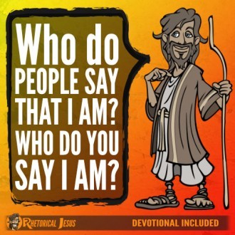 Who do people say that I am? Who do you say I am?