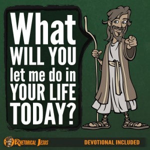 What will you let me do in your life today?