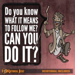 Do you know what it means to follow Me? Can you do it?