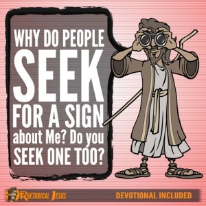 Why do people seek for a sign about Me? Do you seek one too?
