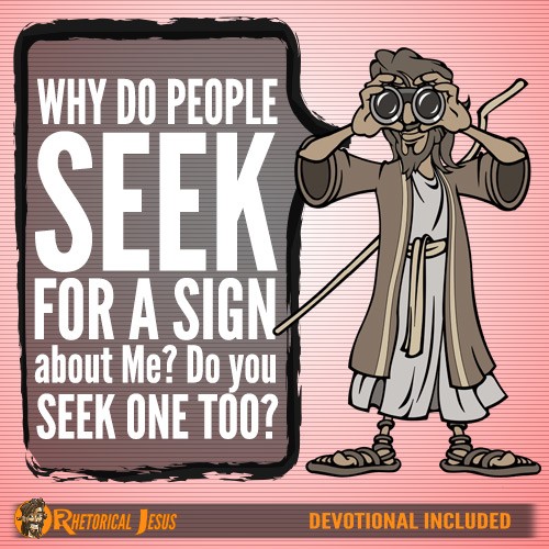 Why do people seek for a sign about Me? Do you seek one too?
