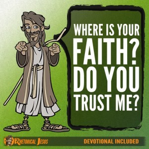 Where is your faith? Do you trust Me?