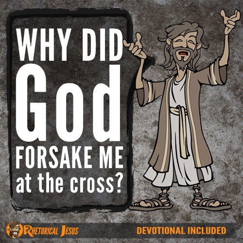 Why did God forsake Me at the cross?