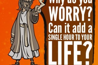 Why do you worry? Can it add a single hour to your life?