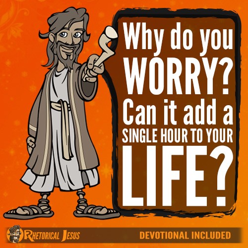 Why do you worry? Can it add a single hour to your life?