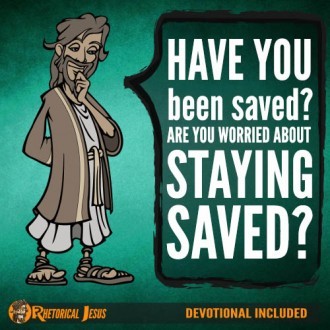 Have you been saved? Are you worried about staying saved?