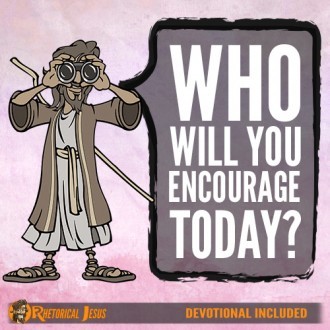 Who will you encourage today?
