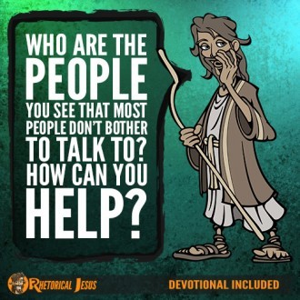 Who are the People You See that Most People Don’t Bother to Talk To? How Can You Help?