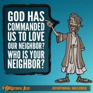 God has Commanded Us to Love Our Neighbor? Who is Your Neighbor?