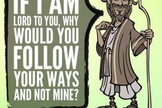 If I am Lord to You, Why Would You Follow Your Ways and Not Mine?