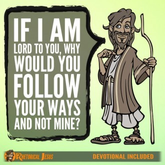 If I am Lord to You, Why Would You Follow Your Ways and Not Mine?