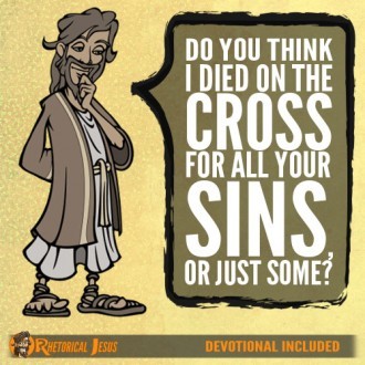 Do you think I died on the cross for all your sins, or just some?