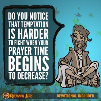 Do you notice that temptation is harder to fight when your prayer time begins to decrease?