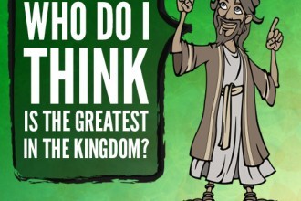 Who do I think is the greatest in the kingdom?