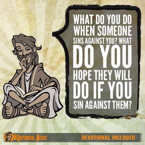 What do you do when someone sins against you? What do you hope they will do if you sin against them?