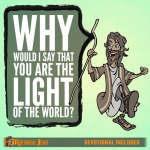 Why would I say that you are the light of the world?