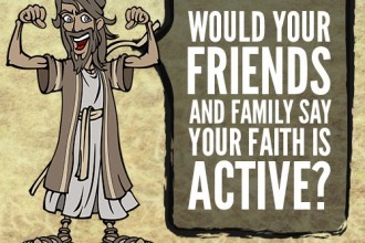 Would Your Friends And Family Say Your Faith Is Active?