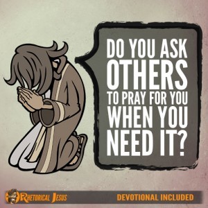 Do You Ask Others To Pray For You When You Need It?