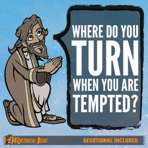Where Do You Turn When You Are Tempted?