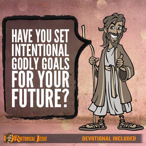 Have You Set Intentional Godly Goals For Your Future?