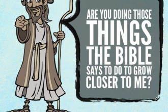 Are You Doing Those Things The Bible Says To Do To Grow Closer To Me?