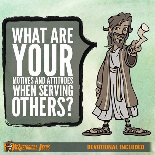 What Are Your Motives And Attitudes When Serving Others?