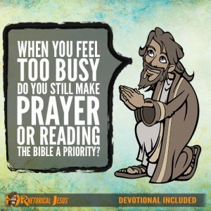 When You Feel Too Busy Do You Still Make Prayer Or Reading The Bible A Priority?