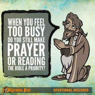 When You Feel Too Busy Do You Still Make Prayer Or Reading The Bible A Priority?