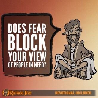 Does Fear Block Your View Of People In Need?