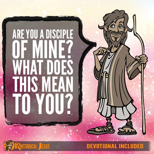 Are You A Disciple of Mine? What Does This Mean To You?
