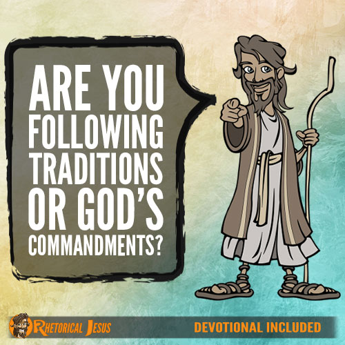 Are you following traditions or God’s commandments?