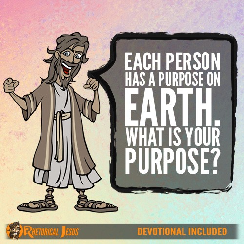 Each person has a purpose on Earth. What is your purpose?