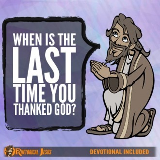When is the last time you thanked God?