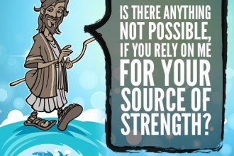 Is There Anything Not Possible, If You Rely On Me For Your Source of Strength?