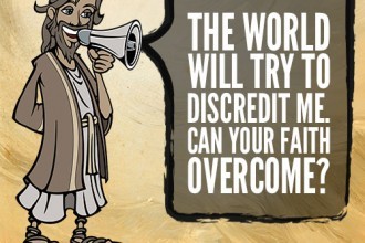 The world will try to discredit me. Can your faith overcome?