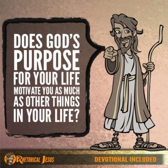 Does God's purpose for your life motivate you as much as other things in your life?