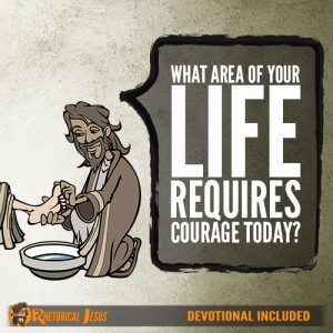 What Area Of Your Life Requires Courage Today?