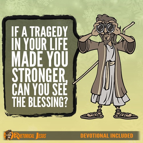 If a tragedy in your life made you stronger, can you see the blessing?