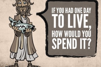 If You Had One Day To Live, How Would You Spend It?