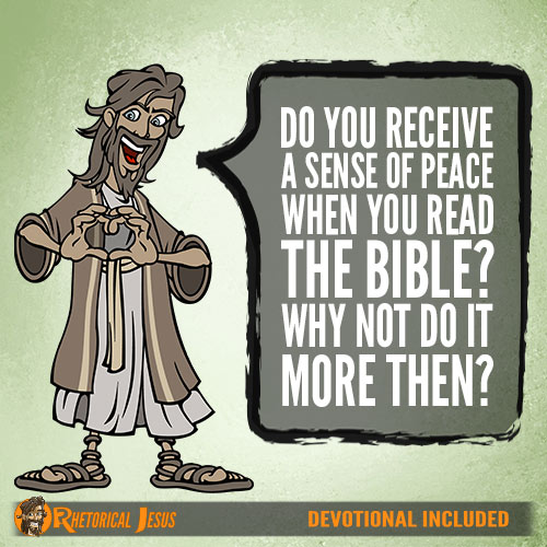 Do you receive a sense of peace when you read the Bible? Why not do it more then?