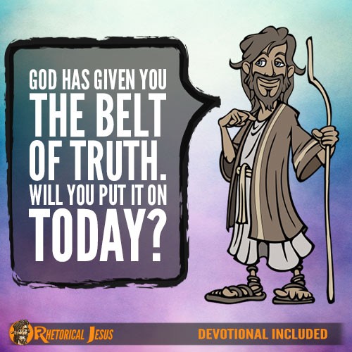 God has Given You the The Belt Of Truth. Will You Put it on Today?