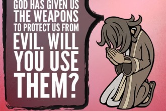 God has given us the the weapons to protect us from evil. Will you use them?