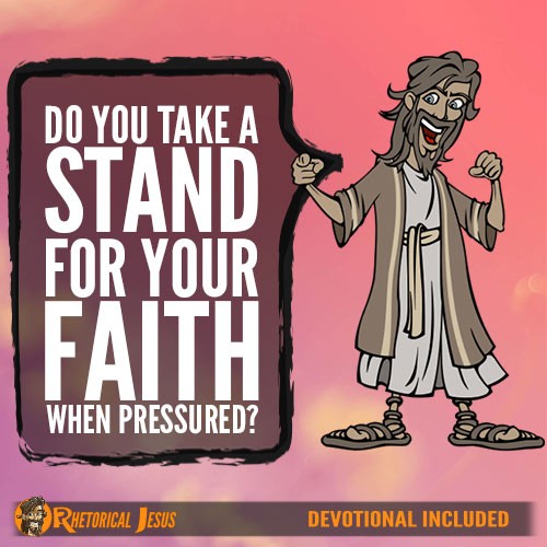 Do You Take A Stand For Your Faith When Pressured?