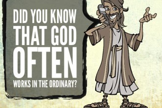 Did You Know That God Often Works In The Ordinary?
