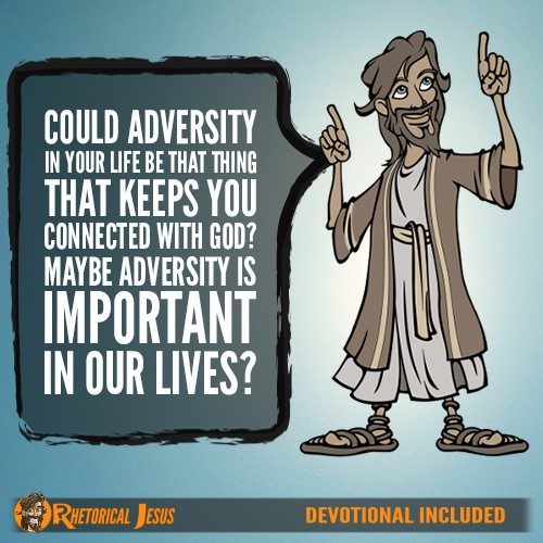 Could adversity in your life be that thing that keeps you connected with God? Maybe adversity is important in our lives?