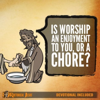 Is worship an enjoyment to you, or a chore?